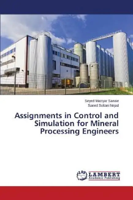 Assignments in Control and Simulation for Mineral Processing Engineers by Sanaie Seyed Maziyar, Soltani Nejad Saeed