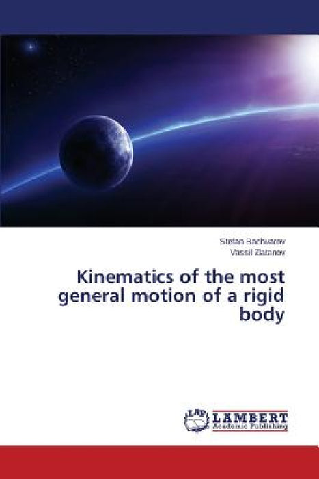 Kinematics of the most general motion of a rigid body by Bachvarov Stefan, Zlatanov Vassil