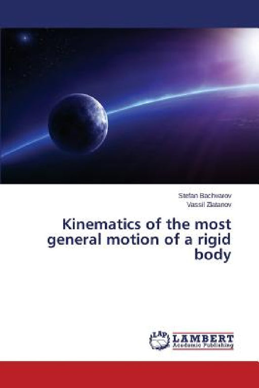 Kinematics of the most general motion of a rigid body by Bachvarov Stefan, Zlatanov Vassil