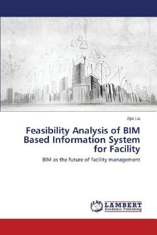 Feasibility Analysis of BIM Based Information System for Facility by Liu Zijia