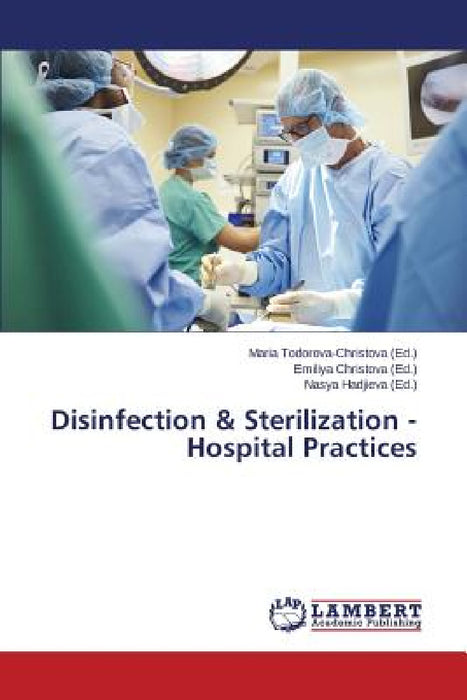 Disinfection & Sterilization - Hospital Practices by Todorova-Christova Maria, Christova Emiliya, Hadjieva Nasya