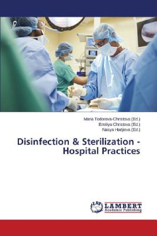 Disinfection & Sterilization - Hospital Practices by Todorova-Christova Maria, Christova Emiliya, Hadjieva Nasya