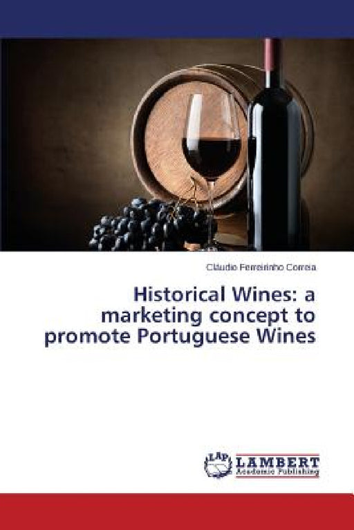 Historical Wines: a marketing concept to promote Portuguese Wines by Ferreirinho Correia Cláudio
