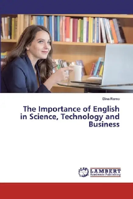 The Importance of English in Science, Technology and Business by Dina Romo