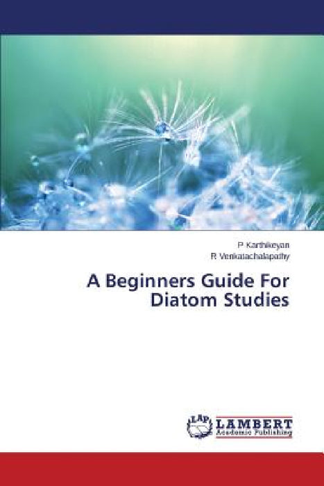 A Beginners Guide For Diatom Studies by Karthikeyan P., Venkatachalapathy R.