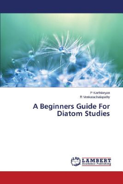 A Beginners Guide For Diatom Studies by Karthikeyan P., Venkatachalapathy R.