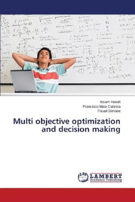 Multi objective optimization and decision making by Hanafi Issam, Mata Cabrera Francisco, Dimane Fouad