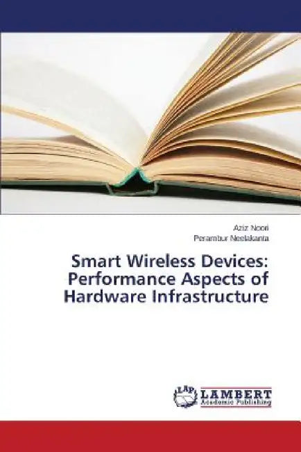 Smart Wireless Devices: Performance Aspects of Hardware Infrastructure by Noori Aziz, Neelakanta Perambur