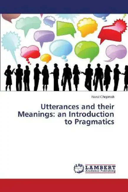 Utterances and their Meanings: an Introduction to Pragmatics by Chojimah Nurul