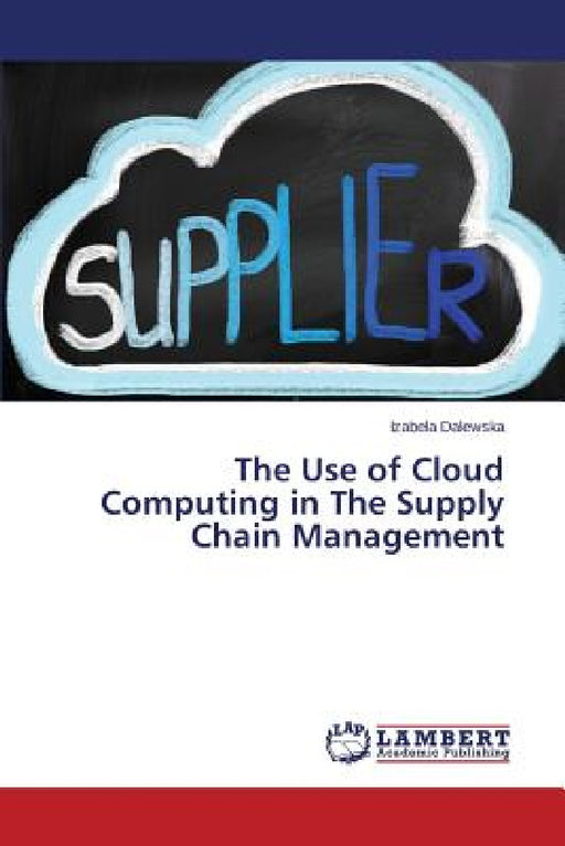 The Use of Cloud Computing in The Supply Chain Management by Dalewska Izabela