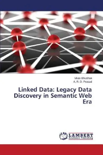 Linked Data: Legacy Data Discovery in Semantic Web Era by Bhushan Vikas, Prasad a. R. D.