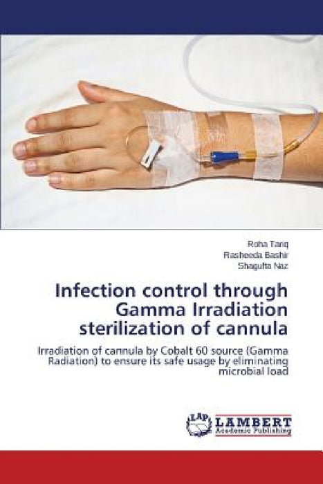Infection control through Gamma Irradiation sterilization of cannula by Tariq Roha, Bashir Rasheeda, Naz Shagufta