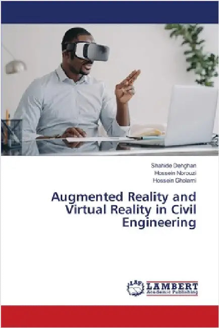 Augmented Reality and Virtual Reality in Civil Engineering by Dehghan, Shahide