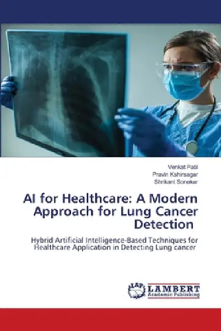 AI for Healthcare: A Modern Approach for Lung Cancer Detection by Venkat Patil, Pravin Kshirsagar, Shrikant Sonekar