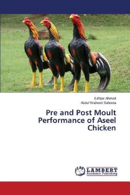 Pre and Post Moult Performance of Aseel Chicken by Ahmad Zulfiqar, Sahoota Abdul Waheed