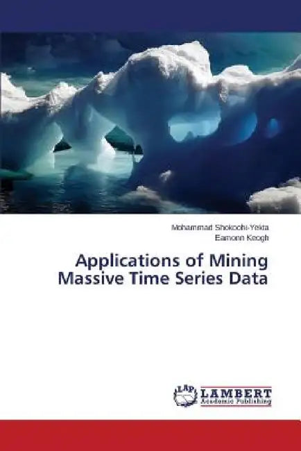 Applications of Mining Massive Time Series Data by Shokoohi-Yekta Mohammad, Keogh Eamonn