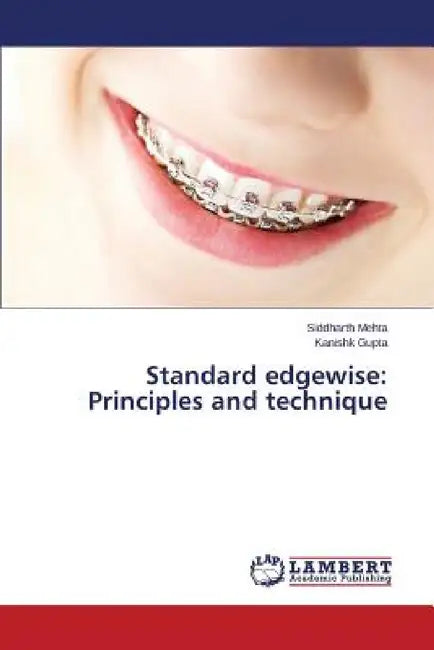 Standard edgewise: Principles and technique by Mehta Siddharth, Gupta Kanishk