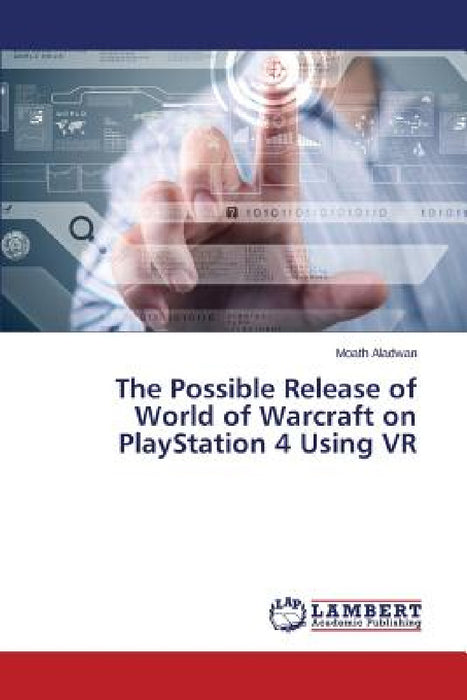 The Possible Release of World of Warcraft on PlayStation 4 Using VR by Aladwan Moath