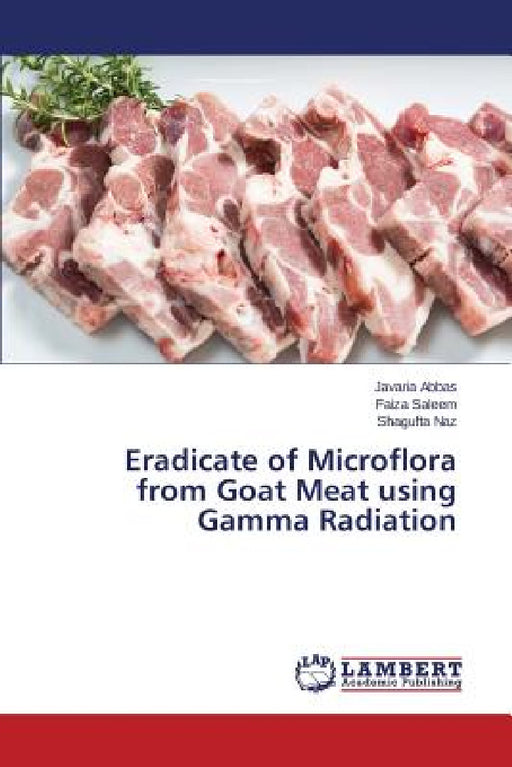 Eradicate of Microflora from Goat Meat using Gamma Radiation by Abbas Javaria, Saleem Faiza, Naz Shagufta