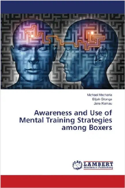 Awareness and Use of Mental Training Strategies among Boxers by Macharia, Michael