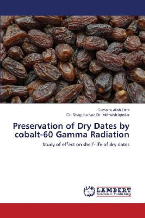Preservation of Dry Dates by cobalt-60 Gamma Radiation by Allah Ditta Sumaira, Dr Mehwish Iqtedar Dr Shagufta Naz