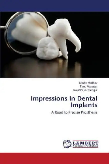Impressions In Dental Implants by Madhav Srishti, Mahajan Tanu, Sangur Rajashekar