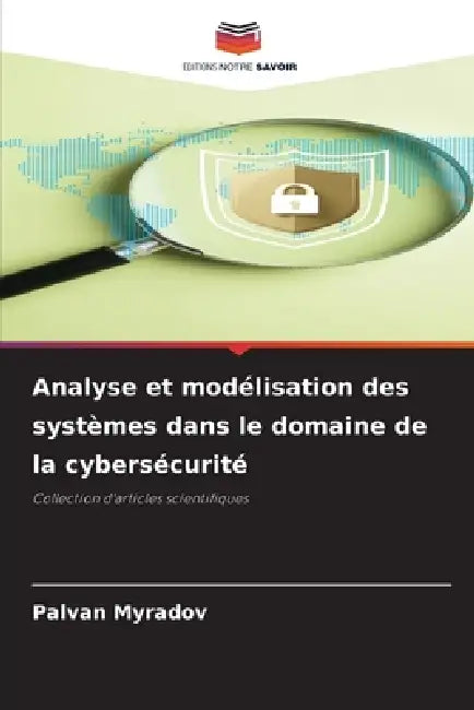 Analyse et modélisation des systèmes dans le domaine de la cybersécurité by Palvan Myradov