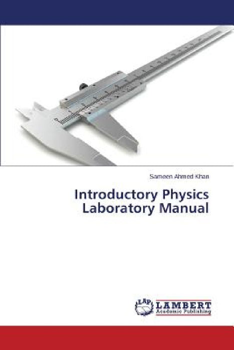 Introductory Physics Laboratory Manual by Sameen Ahmed Khan