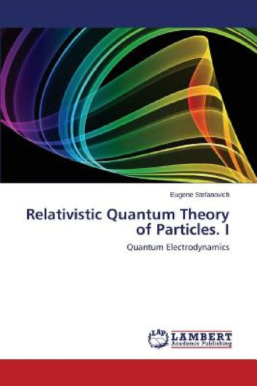 Relativistic Quantum Theory of Particles. I by Stefanovich Eugene
