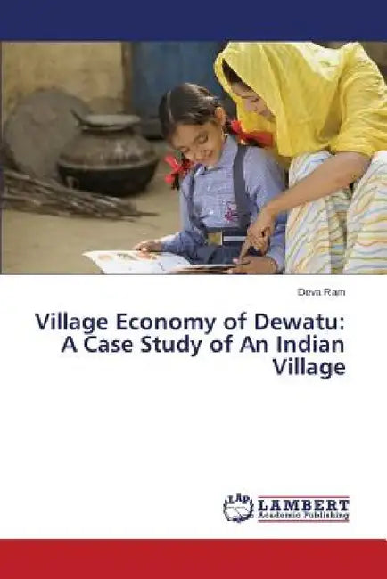 Village Economy of Dewatu: A Case Study of An Indian Village by Ram Deva