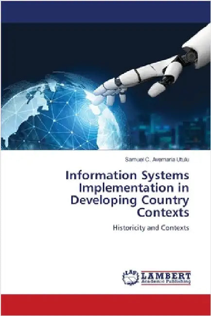 Information Systems Implementation in Developing Country Contexts by Utulu, Samuel C. Avemaria