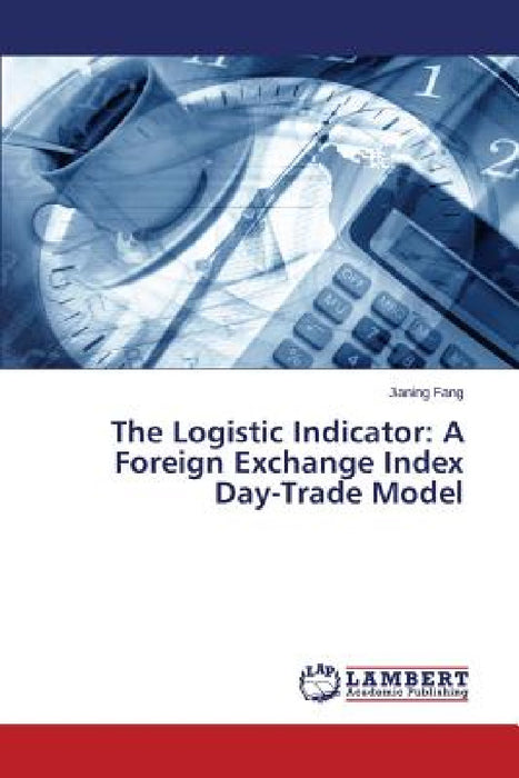 The Logistic Indicator: A Foreign Exchange Index Day-Trade Model by Fang Jianing