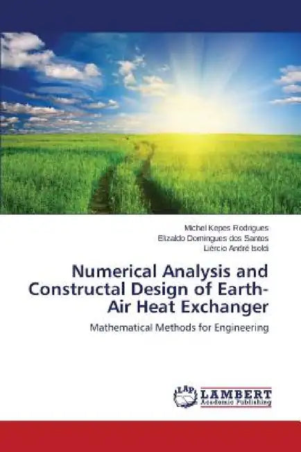 Numerical Analysis and Constructal Design of Earth-Air Heat Exchanger by Kepes Rodrigues Michel, Domingues Dos Santos Elizaldo, André Isoldi Liércio