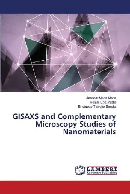 GISAXS and Complementary Microscopy Studies of Nanomaterials by Mane Mane Jeannot, Eba Medjo Rolant, Thiodjio Sendja Bridinette