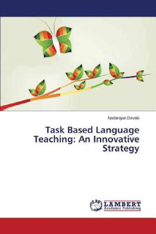 Task Based Language Teaching: An Innovative Strategy by Devaki Nadarajan