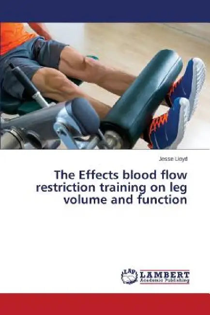 The Effects blood flow restriction training on leg volume and function by Lloyd Jesse