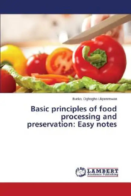 Basic principles of food processing and preservation: Easy notes by Oghogho Ukponmwan Ifueko