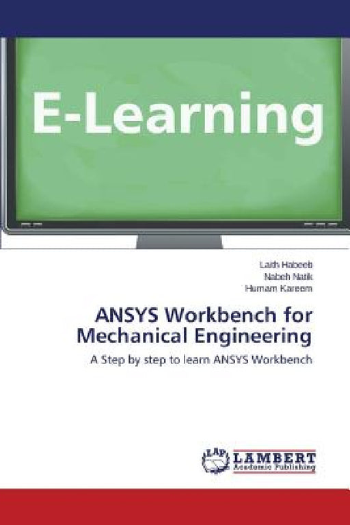ANSYS Workbench for Mechanical Engineering by Habeeb Laith, Natik Nabeh, Kareem Humam