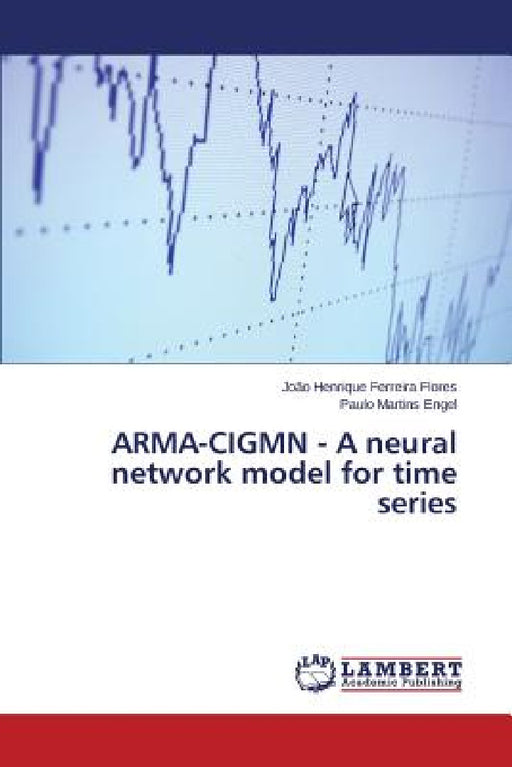 ARMA-CIGMN - A neural network model for time series by Flores João Henrique Ferreira, Engel Paulo Martins