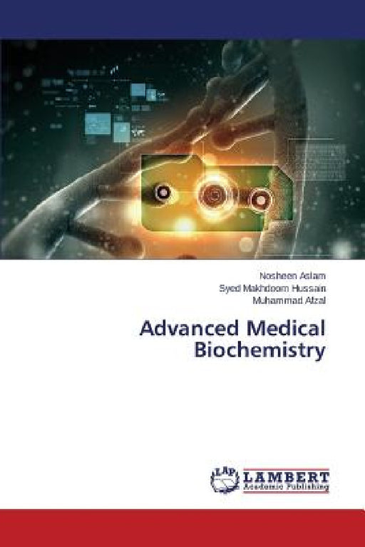 Advanced Medical Biochemistry by Aslam Nosheen, Hussain Syed Makhdoom, Afzal Muhammad