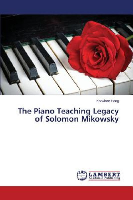 The Piano Teaching Legacy of Solomon Mikowsky by Hong Kookhee