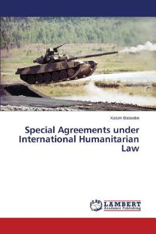 Special Agreements under International Humanitarian Law by Balarabe Kasim