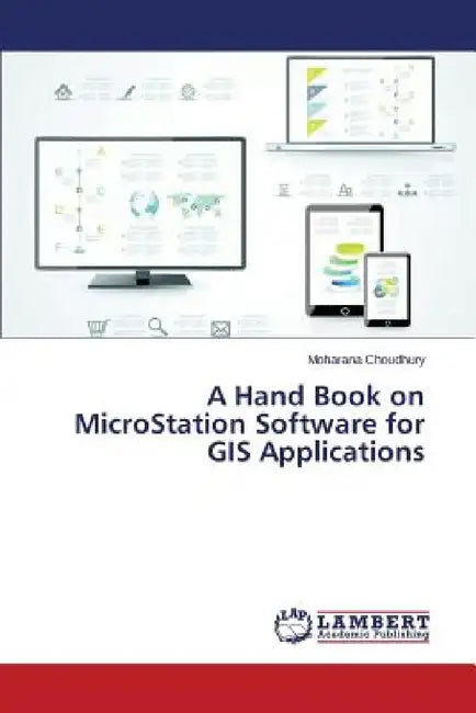 A Hand Book on MicroStation Software for GIS Applications by Choudhury Moharana