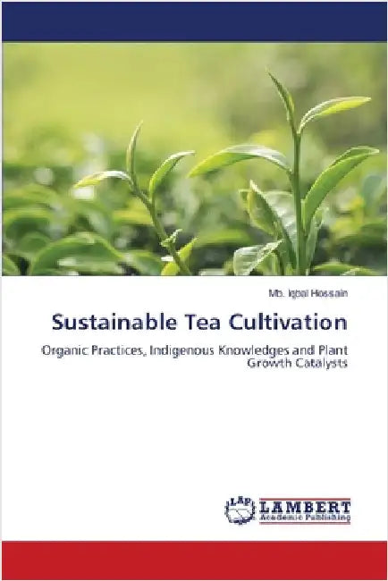 Sustainable Tea Cultivation by Hossain, Mb Iqbal