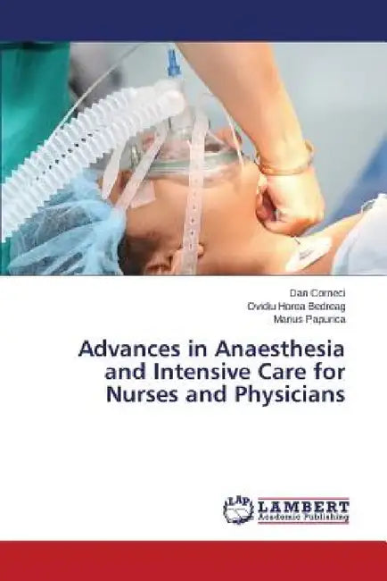 Advances in Anaesthesia and Intensive Care for Nurses and Physicians by Corneci Dan, Bedreag Ovidiu Horea, Papurica Marius