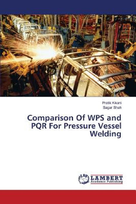 Comparison Of WPS and PQR For Pressure Vessel Welding by Kikani Pratik, Shah Sagar