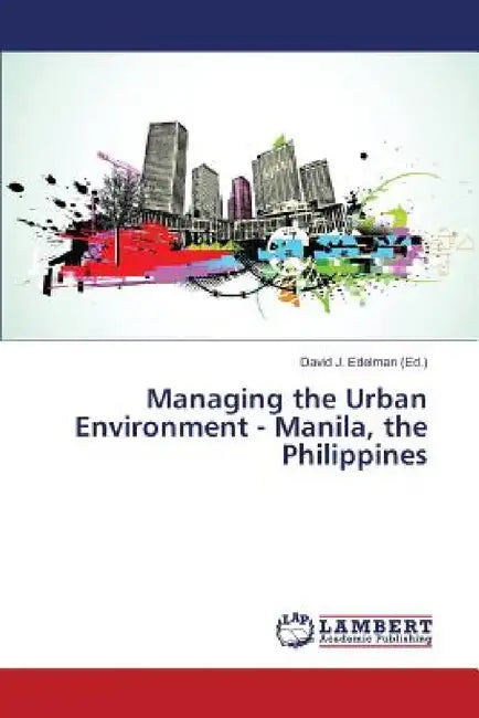 Managing the Urban Environment - Manila, the Philippines by Edelman David J.