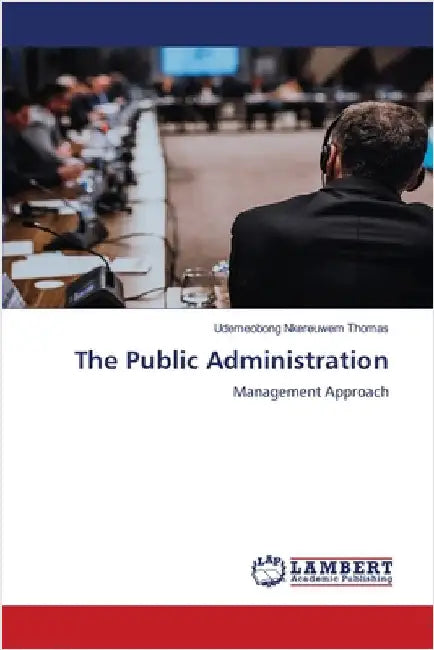 The Public Administration by Thomas, Udemeobong Nkereuwem