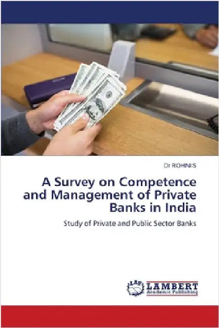 A Survey on Competence and Management of Private Banks in India by S, Rohini