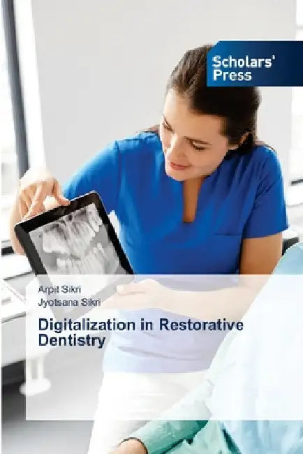 Digitalization in Restorative Dentistry by Arpit Sikri